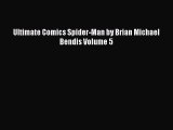 PDF Ultimate Comics Spider-Man by Brian Michael Bendis Volume 5 Read Online