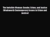 PDF The Invisible Woman: Gender Crime and Justice (Wadsworth Contemporary Issues in Crime and