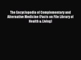 Read The Encyclopedia of Complementary and Alternative Medicine (Facts on File Library of Health