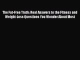 Read The Fat-Free Truth: Real Answers to the FItness and Weight-Loss Questions You Wonder About