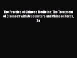 Read The Practice of Chinese Medicine: The Treatment of Diseases with Acupuncture and Chinese