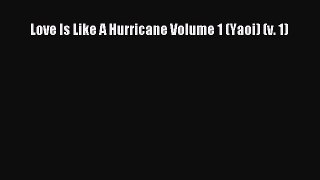 PDF Love Is Like A Hurricane Volume 1 (Yaoi) (v. 1) [PDF] Online