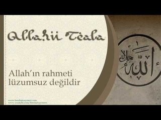 Allah'ın Rahmeti Lüzumsuz Değildir - Sorularla İslamiyet