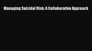 Download Managing Suicidal Risk: A Collaborative Approach Ebook Online
