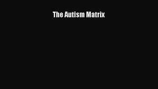 [PDF] The Autism Matrix [Download] Full Ebook