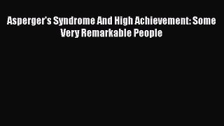 [PDF] Asperger's Syndrome And High Achievement: Some Very Remarkable People [Read] Full Ebook