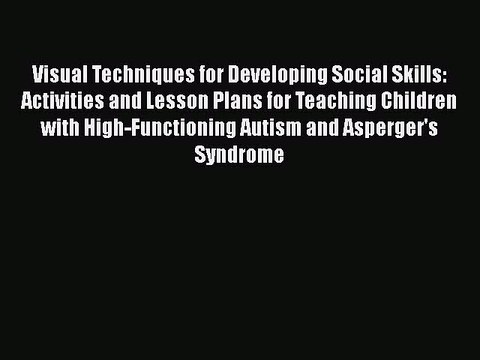 [PDF] Visual Techniques for Developing Social Skills: Activities and Lesson Plans for Teaching