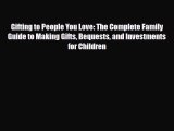 [PDF] Gifting to People You Love: The Complete Family Guide to Making Gifts Bequests and Investments