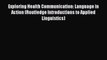 Download Exploring Health Communication: Language in Action (Routledge Introductions to Applied