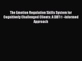 Download The Emotion Regulation Skills System for Cognitively Challenged Clients: A DBT® -Informed