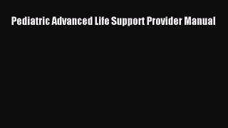 Download Pediatric Advanced Life Support Provider Manual  EBook