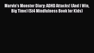 [PDF] Marvin's Monster Diary: ADHD Attacks! (And I Win Big Time) (St4 Mindfulness Book for