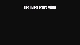 [PDF] The Hyperactive Child [Read] Full Ebook