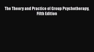 Download The Theory and Practice of Group Psychotherapy Fifth Edition  EBook