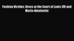 [PDF] Fashion Victims: Dress at the Court of Louis XVI and Marie-Antoinette [Download] Online
