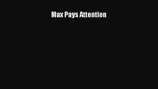 [PDF] Max Pays Attention [Read] Full Ebook