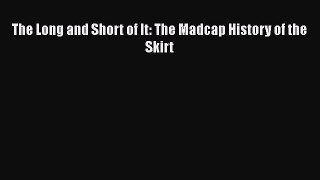 [PDF] The Long and Short of It: The Madcap History of the Skirt [Download] Full Ebook