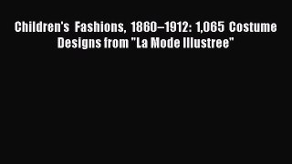[PDF] Children's Fashions 1860–1912: 1065 Costume Designs from La Mode Illustree [Read] Full