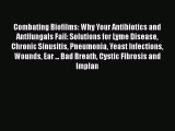 [PDF] Combating Biofilms: Why Your Antibiotics and Antifungals Fail: Solutions for Lyme Disease