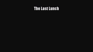 Read The Last Lunch Ebook Free