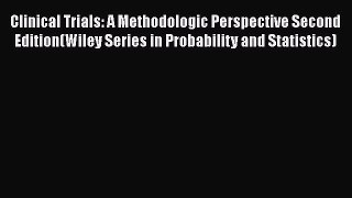 Download Clinical Trials: A Methodologic Perspective Second Edition(Wiley Series in Probability