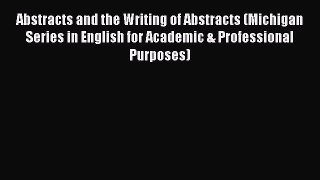 Read Abstracts and the Writing of Abstracts (Michigan Series in English for Academic & Professional