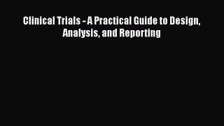 Download Clinical Trials - A Practical Guide to Design Analysis and Reporting Ebook Free