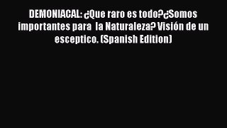 Download DEMONIACAL: ¿Que raro es todo?¿Somos importantes para  la Naturaleza? Visión de un