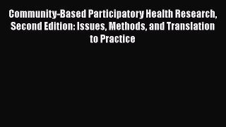 Read Community-Based Participatory Health Research Second Edition: Issues Methods and Translation