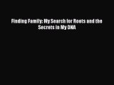 Download Finding Family: My Search for Roots and the Secrets in My DNA PDF Free