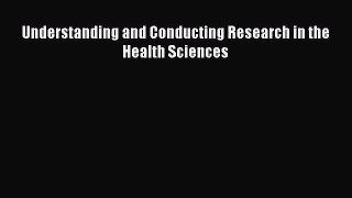 Read Understanding and Conducting Research in the Health Sciences Ebook Free