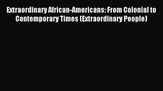 Download Extraordinary African-Americans: From Colonial to Contemporary Times (Extraordinary