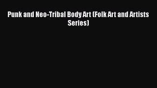 [PDF] Punk and Neo-Tribal Body Art (Folk Art and Artists Series) [Download] Online