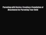 Read Parenting with Stories: Creating a Foundation of Attachment for Parenting Your Child Ebook