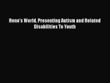 [PDF] Reno's World Presenting Autism and Related Disabilities To Youth [Read] Full Ebook