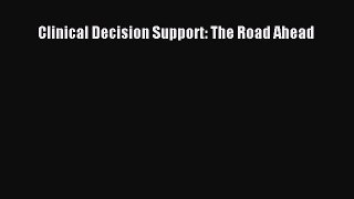Read Clinical Decision Support: The Road Ahead Ebook Free