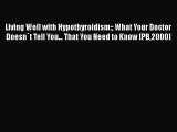 [PDF] Living Well with Hypothyroidism: What Your Doctor Doesn`t Tell You... That You Need to