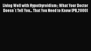 [PDF] Living Well with Hypothyroidism: What Your Doctor Doesn`t Tell You... That You Need to