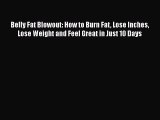 [PDF] Belly Fat Blowout: How to Burn Fat Lose Inches Lose Weight and Feel Great in Just 10
