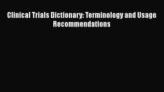 Read Clinical Trials Dictionary: Terminology and Usage Recommendations Ebook Free