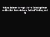 Download Writing Science through Critical Thinking (Jones and Bartlett Series in Logic Critical