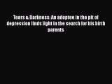 Download Tears & Darkness: An adoptee in the pit of depression finds light in the search for