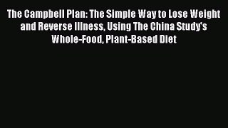 [PDF] The Campbell Plan: The Simple Way to Lose Weight and Reverse Illness Using The China