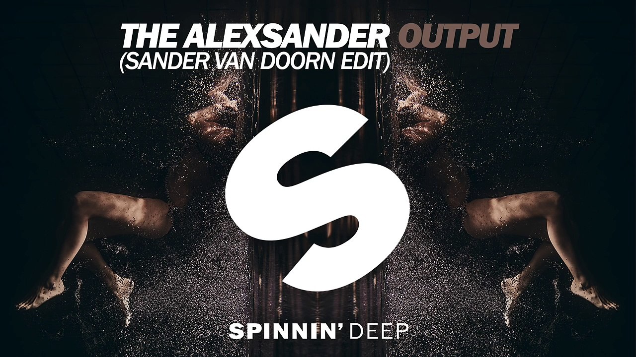 The Alexsander - Output (Sander van Doorn Edit) [B. Traits /BBCR1 Premiere] (OUT NOW)