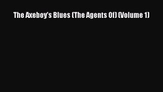 Download The Axeboy's Blues (The Agents Of) (Volume 1) Ebook Online