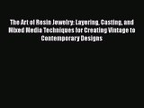 Read The Art of Resin Jewelry: Layering Casting and Mixed Media Techniques for Creating Vintage