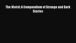 Read The Weird: A Compendium of Strange and Dark Stories Ebook Free