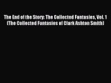 Read The End of the Story: The Collected Fantasies Vol. 1 (The Collected Fantasies of Clark