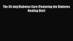 [PDF] The 30-day Diabetes Cure (Featuring the Diabetes Healing Diet) [Download] Online
