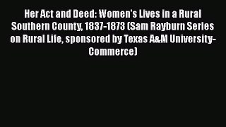 Read Her Act and Deed: Women's Lives in a Rural Southern County 1837-1873 (Sam Rayburn Series